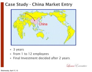 Case Study - China Market Entry




           • 3 years
           • from 1 to 12 employees
           • Final Investment...