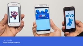 ou ainda … 
aquele monte de telefones …
 