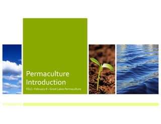 Permaculture
Introduction
FELC– February 8 – Great Lakes Permaculture

 