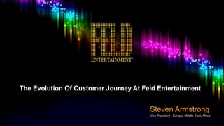 The Evolution Of Customer Journey At Feld Entertainment
Steven Armstrong
Vice President - Europe, Middle East, Africa
 