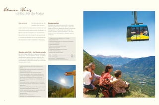 30 31
Zwischen Palmen
und Himalaja
für die verschiedenen
Geschmäcker kulturell viel
zu bieten. Am nahen Berghügel Juval hat sich Reinhold
Messner auf Schloss Juval sein Sommerrefugium mit
einem Hauch von Himalaja eingerichtet. Das Schloss ist
Standort des Messner-Mountain-Museum und ist dem
Mythos Berg gewidmet. Übrigens: Ötzi wurde nicht
weit von hier am Hauslabjoch aus dem Eis geborgen.
Kulturelles Kleinod von Naturns ist das Prokuluskirchlein
mit den berühmten vorromanischen Fresken. Diverse
Veranstaltungen vervollständigen das Naturnser Kultur-
und Eventangebot: Humorsommer, Törggelen im Herbst
am Dorfplatz, Gourmetherbst, um nur einige zu nennen.
Das nahe Meran lockt mit Shopping, altösterreichischem
Flair und südlich mediterraner Leichtigkeit.
Naturns hat
 