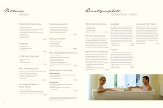 50 51
Wellness for you
Unser Spezialpaket für Frauen lädt ein,
Freundschaften, aber auch Körper und
Seele zu pflegen und dem Alltag eine Zeit
lang die Rote Karte zu zeigen.
•	 1 Korallenpeeling
•	 1 klassische Gesichtsbehandlung
•	 1 Gesichts- und Nackenmassage
•	 Relaxen im mediterranen Wellnessparadies
mit 5 verschieden beheizten Pools und 400 m²
Wasserfläche
24.03. - 28.03.2013 . . . . . . . . . . . . . ab 504,- €
28.04. - 02.05.2013 . . . . . . . . . . . . . ab 556,- €
12.05. - 16.05.2013 . . . . . . . . . . . . . ab 556,- €
	 (Buchbar nur von Sonntag bis Donnerstag)
	 Preis pro Person – 4 Übernachtungen im
DZ Spatzennest mit ¾-DolceVita-Pension
•	 1 Private-Spa-Suite
•	 1 Romantik-Welcome mit roter Satinbettwäsche
•	 1 Flasche Prosecco
•	 1 Sektfrühstück und 1 romantisches Dinner
im Zimmer
•	 Kuscheloasen im Feldhofgarten
•	 1 Schnupper-Hubschrauberrundflug
(gegen Aufpreis)
•	 Fortuna-Sauna von 10:00 bis 20:00 Uhr mit
speziellen Aufgüssen
•	 Relaxen im mediterranen Wellnessparadies
mit 5 verschieden beheizten Pools und 400 m²
Wasserfläche
03.11. - 21.11.2013 . . . . . . . . . . . . . . ab 444,- €
	 (Buchbar nur von Sonntag bis Donnerstag)
	 Preis pro Person – 4 Übernachtungen im
DZ Spatzennest mit ¾-DolceVita-Pension
Zeit zu zweit
Urlaub. Auszeit vom Alltag, Zeit für sich
selbst und die Partnerschaft. Zeit, zusam-
menzufinden, Gemeinsames zu erleben,
miteinander zu lachen, erleben, entdecken,
begreifen. Es soll Ihnen einfach gut gehen
bei uns. Mit Leidenschaft bereiten wir alles
vor, um Sie glücklich zu machen – und zu
sehen.
•	 Täglich Tiefenentspannung – Kennenlernen
verschiedener Entspannungstechniken
•	 Meditative Wanderung – Meditationstechni-
ken in Bewegung und Übereinstimmung mit
der Natur
•	 Spezielle Bewegungseinheiten zur Steigerung
der Körperwahrnehmung
•	 Übungen, die Energieblockaden lösen
•	 Kleiner Fußmassagekurs
•	 1 equilibrio vitalis massage
•	 1 Osmo-Thermy – Meersalzpeeling mit Algen-
Wärmepackung
•	 4 Senses Lounger – ergonomisch geformte
Relaxliege mit Klangmembranen und Farb-
lichtwechsel frei zu Ihrer Verfügung
•	 Wärmende Entspannungstherapie in der
Infrarotkabine
•	 Kissen à la carte – Auswahl an 10 wohltuen-
den Gesundheits- und Kräuterkissen
•	 Auswahl an verschiedenen Entspannungstees
im Zimmer
•	 Matratzenauflagen mit Zirm, Torf, Weidenrin-
de oder Moschus für einen gesunden Schlaf
•	 Besser-schlafen-Korb zum Ausleihen mit Lese­
lektüre auf E-Book, Entspannungsmusik auf
MP3-Player und vielen Einschlafhilfen und Tipps
•	 „Leicht genießen“ – exquisite Gourmetküche
als Balsam für die Seele
•	 Relaxen im mediterranen Wellnessparadies
mit 5 verschieden beheizten Pools und 400 m²
Wasserfläche
11.05. - 18.05.2013 . . . . . . . . . . . . ab 863,- €
19.10. - 26.10.2013 . . . . . . . . . . . . . ab 863,- €
09.11. - 24.11.2013 . . . . . . . . . . . . . ab 772,- €
	 Preis pro Person – 7 Übernachtungen im
DZ Spatzennest mit ¾-DolceVita-Pension
Auszeitwochen
Im Leben geht es darum, die eigene Ba-
lance zu finden. Doch allzu leicht kommt
diese in unseren stressgeplagten Tagen ins
Wanken. Unsere Balancewochen setzen
genau da an und geben Ihnen die Mög-
lichkeit, Ihren persönlichen Ausgleich und
Ihre innere Harmonie wiederzufinden.
Wellness
Arrangements
•	 Tägliches Fatburning-Training im Wasser, um
Ihre Gelenke zu schonen, und outdoor, um
frischen Sauerstoff zu tanken
•	 Tägliches Body-Toning-Work-out, um die
Muskulatur zu stärken und den Körper zu
formen
•	 2 x Power Walking im Naturpark Texelgruppe
•	 1 Personal Training – Fitnesstrainerin Tania er-
stellt anschließend ein individuelles, spezielles
Programm für zu Hause
•	 3 Sportmassagen
•	 „Leicht genießen“ – exquisite Gourmetküche
als Vitalquelle
01.06. - 08.06.2013 . . . . . . . . . . . . . . ab 971,- €
22.06. - 06.07.2013 . . . . . . . . . . . . . . ab 971,- €
	 Preis pro Person –  7 Übernachtungen im
DZ Spatzennest mit ¾-DolceVita-Pension
Vitalwoche
Eine Zeit, die Sie Ihrem Körper widmen.
Eine Woche, in der Sie Ihren Körper wie-
der in Schwung bringen, Fett abbauen
und Muskeln aufbauen. Durch den inten-
siven Trainingsplan bekämpfen Sie Ihren
inneren„Schweinehund“ und starten Ihren
persönlichen Plan„back to fitness“.
•	 1 BERG-Alpenrose-Gesichtsbehandlung
•	 1 Rückenmassage
	oder
• 	1 Fuß- und Beinmassage
• 	Relaxen im mediterranen Wellnessparadies
mit 5 verschieden beheizten Pools und
400 m² Wasserfläche
07.04. - 25.04.2013 . . . . . . . . . . . . . . ab 536,- €
02.06. - 27.06.2013 . . . . . . . . . . . . . . ab 536,- €
	 (Buchbar nur von Sonntag bis Donnerstag)
	 Preis pro Person –  4 Übernachtungen im
DZ Spatzennest mit ¾-DolceVita-Pension
Verwöhntage
Vielleicht ist es ja das erste Mal, dass Sie sich
gemeinsam mit Ihrer/Ihrem Liebsten in
einem Private-Spa-Bereich so rundum ver-
wöhnen lassen, wohltuende Massagen und
andere Anwendungen erleben, von denen
Sie danach noch lange träumen werden.
Sie haben es sich verdient!
•	 1 Physiotherapie – Untersuchung des Bewe-
gungsapparates und der Wirbelsäule
•	 1 Fangopackung mit Rückenmassage
•	 1 dorsalis vitalis massage
•	 Rückenschule mit oder ohne Geräte
•	 Rumpfkräftigungstraining für Koordination
und Tiefenstabilisierung
•	 Bauchmuskeltraining
•	 Bewegungseinheiten zur Steigerung der
Körperhaltung
•	 Erstellung des persönlichen Rückenplans für
zu Hause
•	 Rückenfit im Solebecken, 34 °C
•	 Wärmetherapie in der Infrarotkabine
•	 4 Senses Lounger – ergonomisch geformte
Relaxliege mit Klangmembranen
•	 Kissen à la carte – Auswahl an 10 wohltuen-
den Gesundheits- und Kräuterkissen
•	 Matratzenauflagen mit Zirm, Torf, Weidenrin-
de oder Moschus
•	 Relaxen im mediterranen Wellnessparadies
mit 5 verschieden beheizten Pools und 400 m²
Wasserfläche
27.04. - 04.05.2013 . . . . . . . . . . . . . ab 933,- €
15.06. - 22.06.2013 . . . . . . . . . . . . . ab 933,- €
02.11. - 09.11.2013 . . . . . . . . . . . . ab 842,- €
	 Preis pro Person – 7 Übernachtungen im
DZ Spatzennest mit ¾-DolceVita-Pension
Wirbel im Lot
Ob als Bestandteil eines Therapieplans
oder zur Vorbeugung von Beschwerden
– bei der speziell für Sie ausgearbeiteten
„Rückenwoche“ erlernen Sie das rücken-
gerechte Verhalten im Alltag mit gezielten
Dehn- und Kräftigungsübungen, damit Ihre
Wirbelsäule beweglich und gesund bleibt.
Wellnessgutscheine und alle Wellness­
behandlungen der Wochen-Arrangements
nur bis 15:00 Uhr einlösbar
 