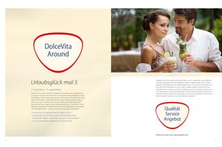 64 65
Mens sana in corpore sano
Wollen Sie Ihren Wellnessurlaub mit ein wenig Bewegung
verbinden? Dann sind Sie in den DolceVita Hotels genau rich-
tig. Ob in der freien Natur oder in den großzügigen Fitness-
Centern: Sie erleben Fitnessurlaub auf jedem Leistungsniveau
– nur Sie selber entscheiden, ob Sie an Ihre Grenzen stoßen
oder im nächsten Weinberg spazieren gehen wollen. Was
immer Sie für Ihr Aktivsein benötigen, in einem der 5 Häuser
halten wir es für Sie bereit und in jedem DolceVita Hotel
werden Sie von professionellen Fitness-Trainern mit fachli-
cher Kompetenz begleitet. Also einfach am gewünschten
Programm in einem der 5 DolceVita teilnehmen, ganz egal in
welchem der Hotels Sie nächtigen.
•	 Fitnessraum mit den neuesten Cardio- und Kraftgeräten
•	 Professionelle/r Fitnesstrainer/in
•	 Mindestens 5 bis 7 Stunden Betreuung pro Woche an den
Cardio- und Kraftgeräten
•	 Mindestens 30 bis 40 Stunden pro Woche betreute Fitness
•	 Mindestens 4 spezielle Fitness-Wochen/Jahr
•	 Professionelle Körperfettmessung nach der bioelektrischen
Impendanzanalyse
•	 Ihr individuelles, schriftlich ausgearbeitetes Trainingsprogramm,
aufbauend auf Konditionsbestimmung und Fitnesstest
•	 Professionelle Ernährungsberatung
•	 Gymnastikraum
•	 670 m² Fitnessbereich
•	 Wassergymnastik, Pilates, Yoga und vieles mehr
Sporturlaub vom Feinsten
Sie möchten wahre sportliche Herausforderungen wagen?
In einem der 5 DolceVita Hotels finden Sie garantiert das
Sportangebot, das an die Grenzen Ihrer Leistungsfähigkeit
geht! Sie ganz allein entscheiden in welchem der 5 DolceVita
Hotels Sie wann am Bike- oder Wanderprogramm teilnehmen
oder mit welchem der 5 Fitnesstrainer Sie Nordic Walking
oder Joggingstrecken erkunden möchten! Jedes der 5 Hotels
ist ein Profi auf seinem Gebiet. Treten Sie mit dem Schweizer
Nationaltrainer Urs Graf beim Biken im Lindenhof ordentlich in
die Pedale, versuchen Sie mit dem früheren Profi-Rennradfahrer
Udo Bölts und den Hotelchefs vom Hotel Jagdhof und Paradies
mitzuhalten, wenn es über die Südtiroler Pässe geht. Erkunden
Sie die Südtiroler Bergwelt mit den Wanderführern und Nordic
Walking Trainern vom Hotel Preidlhof und Feldhof. Mit dem
attraktiven Angebot von ActiveAround genießen Sie 5 Mal
individuelle Kompetenz zum Thema Sporturlaub, denn Ihre
Gastgeber sind auch Ihre persönlichen Ansprechpartner und
Trainingskollegen.
•	 5 bis 14 geführte MTB-Touren pro Woche
•	 Mehr als 80 GPS Touren, direkt von Ihrem DolceVita Hotel
ausgehend
•	 2 bis 5 geführte Rennradtouren pro Woche mit zertifizierten Guides
•	 Raften, Canyoning, Paragliding, Hochseilgarten-Klettern,
Kitesurfen, Tennis, Jogging
•	 Anspruchsvolle Bergtouren und gemütliche Wanderungen
•	 Nordic Walking Einheiten und Nordic Trekking Touren
FitAround ActivAround
Schlemmen auf Haubenniveau
Sie wollen Ihr Abendessen auch mal auswärts genießen? Mit
DineAround genießen Sie Ihr Abendessen täglich in einem
neuen Restaurant – und doch immer in einem DolceVita
Gourmethotel. Sie buchen und wohnen in einem Hotel und
können in 5 verschiedenen Hotel-Restaurants speisen, je
nach Lust und Laune, ganz bequem und ohne Aufpreis! Das
Angebot gilt auch für das Frühstücks- und das Vitalbuffet.
•	 Kulinarische Highlights aus den besten Produkten der Region
und kreative Begegnungen mediterraner Leichtigkeit und alpi-
ner Vitalität – die Küchenchefs der DolceVita Hotels verwöhnen
Ihren Gaumen mit innovativer Raffinesse
•	 Jeden Abend erwartet Sie zwischen den verführerischen
kulinarischen Zaubereien auch ein Wellness-Vital-Menü zum
Gesundschlemmen
Meraner Winefestival – Die exklusivste
önogastronomische Veranstaltung Italiens!
Vom 10. bis 12. November 2013 dreht sich in der Kurstadt
Meran wieder alles um den Wein. Das Meraner Winefestival
ist ein internationaler Treffpunkt für Produzenten, Experten,
Weinliebhaber und Gourmets.
Gerne übernehmen wir für Sie die Ticketreservierung!
www.meranowinefestival.com
Edle Tropfen zum Genießen
Wie bei DineAround gilt auch hier: dem DolceVita Gast ste-
hen 5 Weinkeller zu Verfügung, in denen so mancher edler
Tropfen schlummert und darauf wartet verkostet zu werden,
oder unternehmen Sie einen gemütlichen Spaziergang mit
einem der 5 DolceVita Hotels zu den beliebten Weingütern
für eine Weinverkostung. Auch hier haben Sie die Wahl und
entscheiden, wie Sie den Tag verbringen möchten, allen Gäs-
ten steht das Programm aller 5 Hotels zu Verfügung.
•	 Verkostungen und Degustationen hochklassiger Weine in
den DolceVita Hotels
•	 Fachkundige Empfehlungen der DolceVita Sommeliers
•	 Weinverkostung direkt im Weingut Unterortl am Juvaler Hügel
jeden zweiten Donnerstag von Ostern bis Allerheiligen im
historischen Weinkeller
•	 Ende Oktober beginnen die Naturnser Rieslingtage,
internationales Stelldichein der besten Rieslinge
Südtirol und der Vinschgau bringen ausgezeichnete und viel
prämierte Weine hervor, auch ist der Vinschgau bekannt für
seine rassigen Weine und die bekannten Weingüter Unterortl
und Falkenstein. Die Naturnser Rieslinge wurden bereits
mehrmals als die besten Italiens prämiert.
DolceVita Tipp: Eine Flasche Wein aus Südtirol eignet sich
hervorragend als Mitbringsel für Ihre Lieben zu Hause.
DineAround WineAround
 