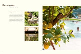 6 7
bietet weitläufige Freiflä-
chen, gemütliche Lounge-
Ecken und abgeschiedene
Kuscheloasen in einzigartigem und exklusivem Ambiente.
Der Blick auf das traumhafte Panorama rund um Naturns
lässt sich so noch viel besser genießen und macht den
Feldhof zu einem der inspirierendsten Urlaubsdomizile
Südtirols.
NEU: Sportbecken 26-28 °C,
beheizt von März bis November
• Insgesamt 400 m Wasserfläche
• Hallenbad mit Massagedüsen und Schwimmschleuse
zum ganzjährig beheizten Außenbecken, 31°C mit
integrierten Massage- und Sprudelliegen
• Ruhezonen und Ruhegalerie indoor
• Großes, ganzjährig beheiztes Soleschwimmbecken,
34°C mit integrierten Massage- und Sprudelliegen
• Kinderpool mit Rutsche 35 m
• Ruhezonen im mediterranen Garten mit
Palmen-, Zitronen- und Olivenbäumen
Unsere Wasser-
und Parkanlage
Eins sein
mit Wasser, Licht und Weite
 