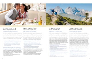 DineAround

WineAround

FitAround

ActivAround

Schlemmen auf Haubenniveau

Edle Tropfen zum Genießen

Mens sana in corpore sano

Sporturlaub vom Feinsten

Sie wollen Ihr Abendessen auch mal auswärts genießen? Mit
DineAround genießen Sie Ihr Abendessen täglich in einem
neuen Restaurant – und doch immer in einem DolceVita
Gourmethotel. Sie buchen und wohnen in einem Hotel und
können in 5 verschiedenen Hotel-Restaurants speisen, je
nach Lust und Laune, ganz bequem und ohne Aufpreis! Das
Angebot gilt auch für das Frühstücks- und das Vitalbuffet.

Wie bei DineAround gilt auch hier: dem DolceVita Gast stehen 5 Weinkeller zu Verfügung, in denen so mancher edler
Tropfen schlummert und darauf wartet verkostet zu werden,
oder unternehmen Sie einen gemütlichen Spaziergang mit
einem der 5 DolceVita Hotels zu den beliebten Weingütern
für eine Weinverkostung. Auch hier haben Sie die Wahl und
entscheiden, wie Sie den Tag verbringen möchten, allen
Gästen steht das Programm aller 5 Hotels zu Verfügung.

Wollen Sie Ihren Wellnessurlaub mit ein wenig Bewegung
verbinden? Dann sind Sie in den DolceVita Hotels genau richtig. Ob in der freien Natur oder in den großzügigen FitnessCentern: Sie erleben Fitnessurlaub auf jedem Leistungsniveau
– nur Sie selber entscheiden, ob Sie an Ihre Grenzen stoßen
oder im nächsten Weinberg spazieren gehen wollen. Was
immer Sie für Ihr Aktivsein benötigen, in einem der 5 Häuser
halten wir es für Sie bereit und in jedem DolceVita Hotel
werden Sie von professionellen Fitness-Trainern mit fachlicher Kompetenz begleitet. Also einfach am gewünschten
Programm in einem der 5 DolceVita teilnehmen, ganz egal in
welchem der Hotels Sie nächtigen.

Sie möchten wahre sportliche Herausforderungen wagen? In
einem der 5 DolceVita Hotels finden Sie garantiert das Sportangebot, das an die Grenzen Ihrer Leistungsfähigkeit geht! Sie
ganz allein entscheiden in welchem der 5 DolceVita Hotels
Sie wann am Bike- oder Wanderprogramm teilnehmen oder
mit welchem der 5 Fitnesstrainer Sie Nordic Walking oder Joggingstrecken erkunden möchten! Jedes der 5 Hotels ist ein Profi
auf seinem Gebiet. Treten Sie mit den Schweizer Ex-Profis Urs
Graf, Alex Zülle und Oscar Camenzind beim Biken im Lindenhof ordentlich in die Pedale, versuchen Sie mit dem früheren
Profi-Rennradfahrer Udo Bölts und den Hotelchefs vom Hotel
Jagdhof und Paradies mitzuhalten, wenn es über die Südtiroler
Pässe geht. Erkunden Sie die Südtiroler Bergwelt mit den Wanderführern und Nordic Walking Trainern vom Hotel Preidlhof
und Feldhof. Mit dem attraktiven Angebot von ActiveAround
genießen Sie 5 Mal individuelle Kompetenz zum Thema
Sporturlaub, denn Ihre Gastgeber sind auch Ihre persönlichen
Ansprechpartner und Trainingskollegen.

•	 Kulinarische Highlights aus den besten Produkten der
Region und kreative Begegnungen mediterraner Leichtigkeit
und alpiner Vitalität – die Küchenchefs der DolceVita Hotels
verwöhnen Ihren Gaumen mit innovativer Raffinesse
•	 Jeden Abend erwartet Sie zwischen den verführerischen
kulinarischen Zaubereien auch ein Wellness-Vital-Menü
zum Gesundschlemmen

Meraner Winefestival – Die exklusivste
önogastronomische Veranstaltung Italiens!
Vom 8. bis 10. November 2014 dreht sich in der Kurstadt
Meran wieder alles um den Wein. Das Meraner Winefestival
ist ein internationaler Treffpunkt für Produzenten, Experten,
Weinliebhaber und Gourmets.
Gerne übernehmen wir für Sie die Ticketreservierung!
www.meranowinefestival.com

64

•	 Verkostungen und Degustationen hochklassiger Weine in
den DolceVita Hotels
•	 Fachkundige Empfehlungen der DolceVita Sommeliers
•	 Weinverkostung direkt im Weingut Unterortl am Juvaler
Hügel jeden zweiten Donnerstag von Ostern bis Allerheiligen
im historischen Weinkeller
•	 Ende Oktober beginnen die Naturnser Rieslingtage,
internationales Stelldichein der besten Rieslinge
Südtirol und der Vinschgau bringen ausgezeichnete und viel
prämierte Weine hervor, auch ist der Vinschgau bekannt für
seine rassigen Weine und die bekannten Weingüter Unterortl
und Falkenstein. Die Naturnser Rieslinge wurden bereits
mehrmals als die besten Italiens prämiert.
DolceVita Tipp: Eine Flasche Wein aus Südtirol eignet sich
hervorragend als Mitbringsel für Ihre Lieben zu Hause.

•	 Fitnessraum mit den neuesten Cardio- und Kraftgeräten
•	 Professionelle/r Fitnesstrainer/in
•	 Mindestens 5 bis 7 Stunden Betreuung pro Woche an den
Cardio- und Kraftgeräten
•	 Mindestens 30 bis 40 Stunden pro Woche betreute Fitness
•	 Mindestens 4 spezielle Fitness-Wochen/Jahr
•	 Professionelle Körperfettmessung nach der bioelektrischen
Impendanzanalyse
•	 Ihr individuelles, schriftlich ausgearbeitetes Trainingsprogramm,
aufbauend auf Konditionsbestimmung und Fitnesstest
•	 Professionelle Ernährungsberatung
•	 Gymnastikraum
•	 670 m² Fitnessbereich
•	 Wassergymnastik, Pilates, Yoga und vieles mehr

•	 5 bis 14 geführte MTB-Touren pro Woche
•	 Mehr als 80 GPS Touren, direkt von Ihrem DolceVita Hotel
ausgehend
•	 2 bis 5 geführte Rennradtouren pro Woche mit zertifizierten Guides
•	 Raften, Canyoning, Paragliding, Hochseilgarten-Klettern,
Kitesurfen, Tennis, Jogging
•	 Anspruchsvolle Bergtouren und gemütliche Wanderungen
•	 Nordic Walking Einheiten und Nordic Trekking Touren
65

 