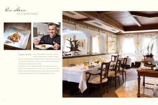 18 19
Ein Stern
für Gastlichkeit
Lassen Sie sich von unserer Küche, ebenso wie auch Star- und Sterne-
koch Heinz Winkler, kulinarisch verwöhnen. Chefkoch
Martin Fritz und seine Mannschaft zelebrieren die alpin-mediterrane Küche und verwöh-
nen mit besonderen geschmacklichen Nuancen. Kein Geringerer als der Michelinführer
Italien belohnte sie dafür mit einer Nominierung.
Der Tag beginnt mit einem abwechslungsreichen Frühstücksbuffet und glänzt am
Abend mit einem Feuerwerk kreativen Genusses – auch mit leckeren Vitalmenüs. Dem
erlesenen Tropfen fühlt sich Feldhof-Chef und Sommelier Stefan Perathoner persönlich
verpflichtet. Ob Keller oder Vinothek: Der richtige Weintipp darf nicht fehlen!
 