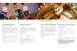 66 67
Erlebnis für den Geist
Nutzen Sie das vielfältige und abwechslungsreiche Programm
der 4 DolceVita Hotels und erleben Sie Kultur pur in Südtirol!
Reinhold Messner auf seiner Burg Juval besuchen? Die kleinste
Stadt Italiens »Glurns« besichtigen? Am vitalen Kulturleben des
Vinschgaus und im Meraner Land teilnehmen?
Sie entscheiden auch hier ganz nach Lust und Laune was Sie
mit wem erkunden möchten, einfach aus dem Programm der
4 Hotels wählen.
•	 Schloss Juval: Das Domizil und Museum der Bergsteigerlegende
Reinhold Messner
•	 Churburg: Staunen Sie über die größte private Rüstkammer Europas
•	 Eismuseum: Reinhold Messners Museum in Sulden am Ortler
•	 St.-Prokulus-Kirche in Naturns: Besichtigen Sie die ältesten Fresken
im deutschen Sprachraum
•	 Gärten von Schloss Trauttmansdorff bei Meran (Schönster Garten
Italiens 2005)
•	 Archeoparc im Schnalstal: Alltag zu Ötzis Zeiten
•	 Laaser Marmor: das weiße Gold wird auch für die Zubereitung der
DolceVita BERG Kosmetikprodukte verwendet
Immer live dabei
In den 4 beliebten DolceVita Hotels liegt Musik in der Luft. Fast
jeden Abend wird aufgespielt: zünftig, klassisch und modern.
An sechs Tagen in der Woche wird in den DolceVita Hotels Live-
musik gespielt – mit MusicAround Sie den DolceVita Abend musi-
kalisch ausklingen, natürlich entscheiden Sie, in welchem Hotel
und bei welcher Musik …
DolceVita Musik-Abende
Lindenhof	. . . . . . . . . . . . . . . Freitag
Jagdhof	 . . . . . . . . . . . . . . . Dienstag
Feldhof	 . . . . . . . . . . . . . . . Donnerstag
Preidlhof	 . . . . . . . . . . . . . . . Sonntag, Dienstag und Donnerstag
Die Meraner Musikwochen
Jährlich bieten die Meraner Musikwochen von August bis
September ein hochkarätiges und vielseitiges Programm,
stilvolles Ambiente und prominente Spitzeninterpreten für
literarischen und musikalischen Hochgenuss.
Gerne übernehmen wir für Sie die Ticketreservierung!
www.meranofestival.com
CultureAround MusicAround
Spannend, exklusiv … fantastisch!
Spannend bis zum letzten Tag! Zugegeben, die Auswahl ist
atemberaubend, 4 Top Wellnesshotels in einem Umkreis von
nur 11 km, jedes wunderschön und vielfältig! Wer kann sich da
entscheiden … Am besten gar nicht, wir ­machen das für Sie!
Buchen Sie einfach das DolceVita Roulette und Sie erfahren einen
Tag vor Anreise, welches der traumhaften DolceVita Hotels, Ihr
Zielhotel wird!
Ein absoluter TOP Preis ist Ihnen in jedem Fall sicher!
Nur buchbar in folgenden Zeiträumen:
18.04. – 25.04.2015
27.06. – 04.07.2015
24.10. – 31.10.2015
07.11. – 14.11.2015
DolceVita Roulette – machen Sie Ihr Spiel!
Roulette Inklusivleistungen:
•	 7 Übernachtungen im Doppelzimmer (Kategorie je nach
	 Verfügbarkeit, mind. 30 m2
)
•	¾ Verwöhnpension mit Themen-Frühstücksbuffet, Vitalbuffet
am Nachmittag und täglich 7-Gang Gourmetmenüs oder
Vitalmenüs zur Wahl
•	 DolceVita Arounds – 1 Hotel buchen und 4 Hotels genießen
•	 Begrüßungsgeschenk auf dem Zimmer
•	 Cabrio-Spritztour mit dem Porsche Cabrio einen ganzen Tag lang
•	Kostenloser Verleih der DolceVita Vespas um von einem DolceVita
Hotel zum anderen zu gelangen
Reduzierter Preis!
Ihr Preis: 770,- € pro Person für 7 Übernachtungen!
Nur buchbar für 7 Übernachtungen. Sie erhalten einen Tag vor
Anreise die Mitteilung in welchem der DolceVita Hotels Sie Ihren
Urlaub verbringen!
Zögern Sie nicht zu lange: Das DolceVita Roulette-Angebot
ist nur für eine begrenzte Anzahl von Plätzen gültig und
es entscheidet sich erst einen Tag vor Anreise, welches der
4 traumhaften Hotels Ihr Zielhotel wird.
Bald anfragen, sonst heißt es bald »rien ne vas plus«.
Angebot einholen: info@dolcevitahotels.com
DolceVita Highlights
 