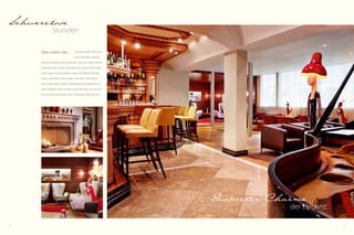 12 13
Schwerelose
Stunden
schönste Hotel ohne herz-
liche Aufmerksamkeiten,
welche die Seele umschmeicheln, ohne die vielen kleinen
professionellen Gesten der Menschen, die im Hotel tätig
sind? Lassen Sie das zeitlose, warme Ambiente auf sich
wirken, genießen Sie ein gutes Glas Wein, schmökern
Sie in einem Buch, führen Sie anregende Gespräche mit
Ihren Liebsten oder Freunden und vertrauen Sie sich uns
an. Und staunend spüren Sie: Schwerelos fließt die Zeit.
Was wäre das
der Eleganz
Diskreter harme
 