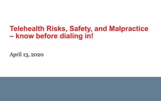 Telehealth Risks, Safety, and Malpractice
– know before dialing in!
April 13, 2020
 