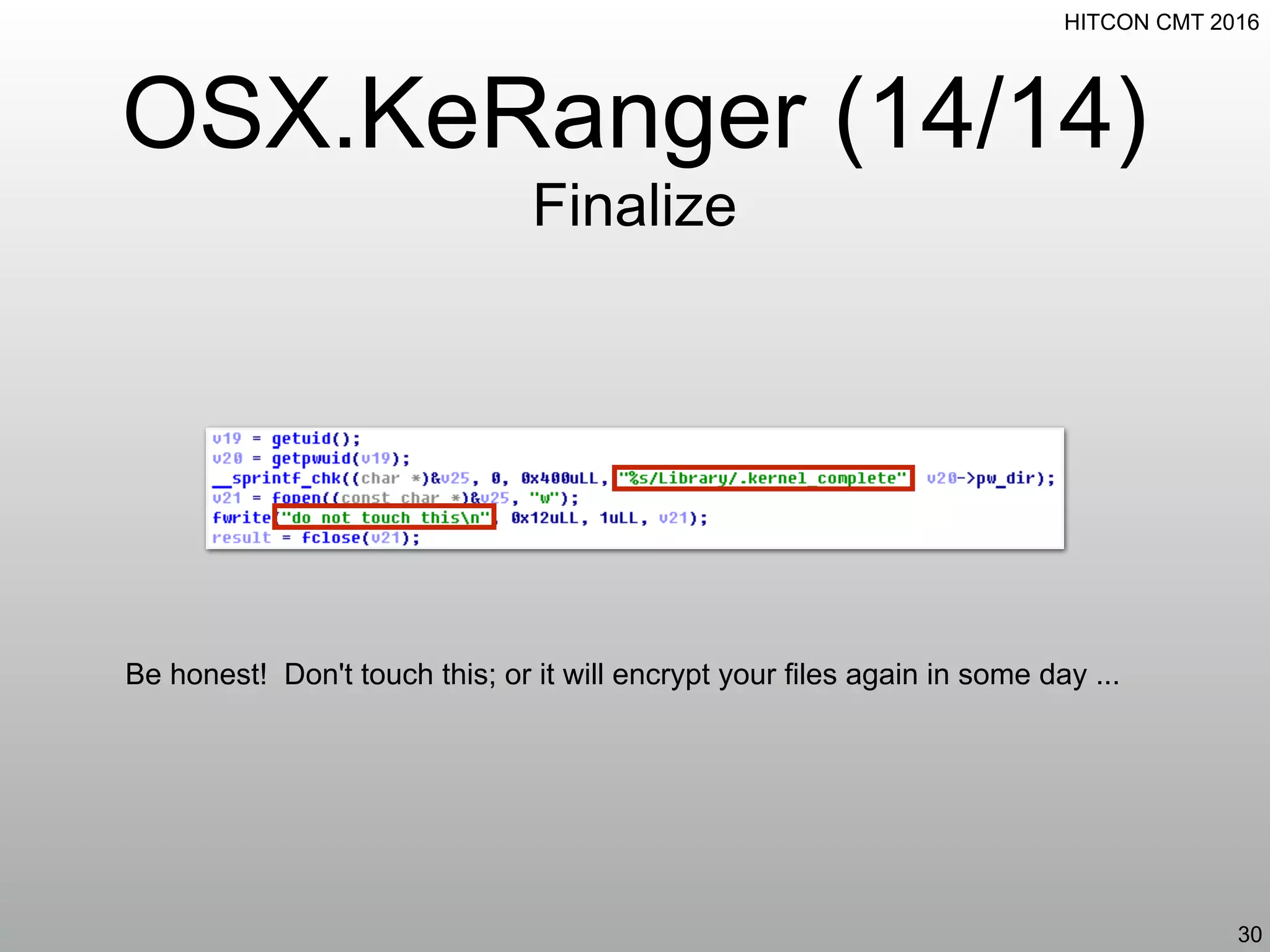 HITCON CMT 2016
OSX.KeRanger (14/14)
Finalize
30
Be honest! Don't touch this; or it will encrypt your files again in some day ...
 