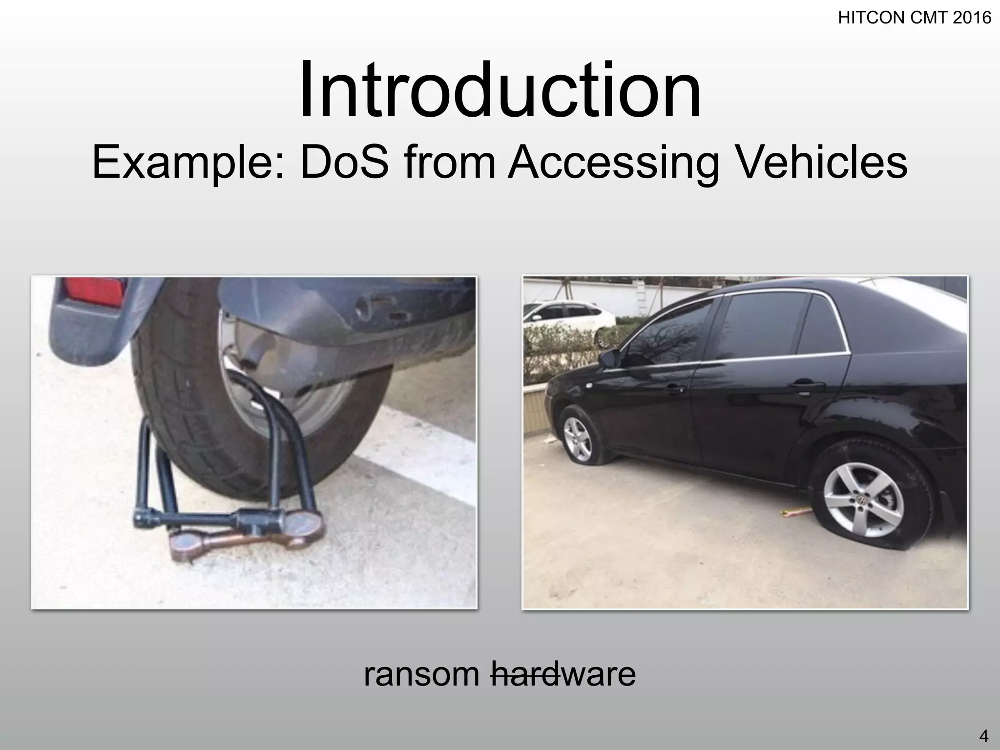 HITCON CMT 2016
Introduction
Example: DoS from Accessing Vehicles
4
ransom hardware
 