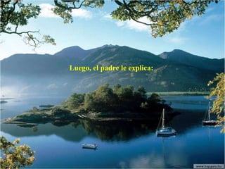 Luego, el padre le explica:  