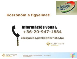 Köszönöm a figyelmet!




       Lakossági üzletág a bankszektorban – IIR Hungary,
       2010. április 28.
 