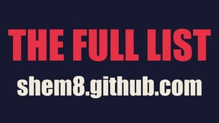 THE FULL LIST
shem8.github.com
 