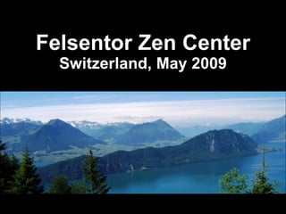 Felsentor Zen Center Switzerland, May 2009 