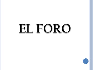 EL FORO
 