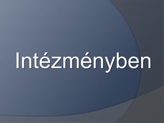Intézményben
 