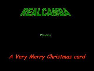 REALCAMBA Presents A Very Merry Christmas card 