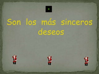 Son los más sinceros
deseos
 