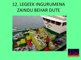 12. LEGEEK INGURUMENA
ZAINDU BEHAR DUTE
 