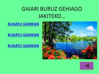 GAIARI BURUZ GEHIAGO
JAKITEKO…
KLIKATU GAINEAN
KLIKATU GAINEAN
KLIKATU GAINEAN
 