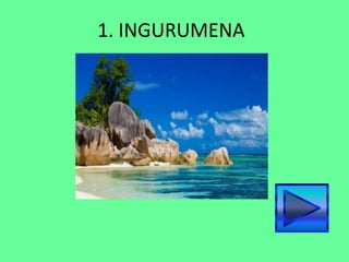 1. INGURUMENA
 
