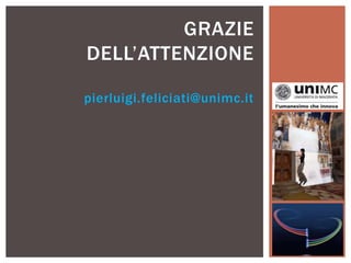 GRAZIE
DELL’ATTENZIONE
pierluigi.feliciati@unimc.it
 