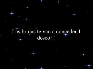Las brujas te van a conceder 1 deseo!!! 