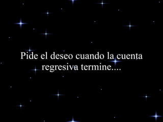 Pide el deseo cuando la cuenta regresiva termine.... 