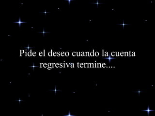 Pide el deseo cuando la cuenta regresiva termine.... 