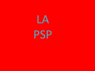LA
PSP
 