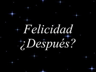 Felicidad ¿ D espués? 