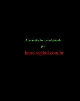 Apresentação reconfigurada
por:
lauro.x@bol.com.br
 