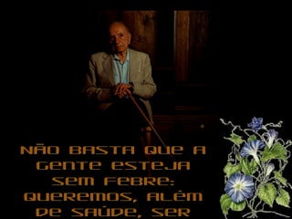 Não basta que a gente esteja sem febre: queremos, além de saúde, ser magérrimos, sarados, irresistíveis. 