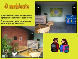 A escola conta com um ambiente agradável e acolhedor para todos. E recebe com muito carinho aos alunos que aqui estudam. O ambiente 