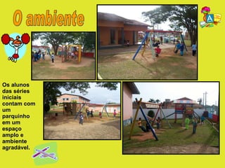 O ambiente Os alunos das séries iniciais contam com um parquinho em um espaço amplo e ambiente agradável.  