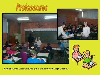 Professores Professores capacitados para o exercício da profissão 