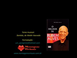 Tema musical:  Sentido, de Waldir Azevedo Formatação: [email_address] www.mensagensvirtuais.com.br 