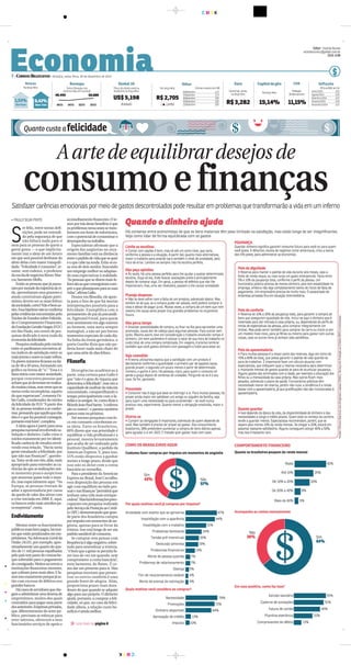 » PAULO SILVA PINTO
S
er feliz, entre tantas defi-
nições, pode ser entendi-
do pela segurança de que
não faltará nada para si
nem para as pessoas de quem a
gente gosta — o que implicita-
mente traz a ideia de um futuro
em que será possível desfrutar do
afeto delas com maior tranquili-
dade.“Felicidade é consumo”, re-
sume, sem rodeios, o professor
daescoladenegóciosIbmecMar-
cos Sarmento Mello.
Então as pessoas que já passa-
rampormetadedatrajetóriadavi-
da, aproveitaram seus prazeres e
ainda construíram algum patri-
mônio devem ser as mais felizes
dasociedade,certo?Nãoébemas-
sim.Essahipótesenãoseconfirma
pelasevidênciasencontradaspelo
Núcleo de Estudos sobre Felicida-
de e Comportamento Financeiro,
daFundaçãoGetulioVargas(FGV)
em São Paulo, um centro de pes-
quisas dedicado à nova onda da
economiadafelicidade.
Pesquisa realizada pelo núcleo
entreospaulistanosencontroual-
tos índices de satisfação entre os
maisjovenseentreosmaisvelhos.
Os piores números ficaram na fai-
xa de 40 a 49 anos, formando um
gráfico na forma de“u”.“Essa é a
faixa etária com maior ansiedade,
porque concentra pessoas que
achamquejádeveriamterrealiza-
domuitascoisas,masveemqueas
metas estão incompletas, aquém
do que esperavam”, comenta Fá-
bio Gallo, coordenador do núcleo
da felicidade da FGV.“A partir dos
50,aspessoastendemaseconfor-
mar,pensandoqueaquiloqueelas
têm éoque foipossível conseguir,
portantoestábom”,completa.
A ideia agora é partir para uma
pesquisanacionalenvolvendosa-
tisfação e dinheiro. Gallo criou o
núcleo exatamente por ter identi-
ficado carência de estudos envol-
vendo essa relação. “Havia tanta
gente estudando a felicidade, por
que não nas finanças?”, questio-
na.Trata-sedeumviés,aliás,mais
apropriado para entender as ca-
rências do que as realizações nes-
te momento pouco auspicioso
que atravessa quase todo o mun-
do, mas especialmente aqui.“Na
Europa, as pessoas tiveram de
adiar a aposentadoria por causa
da queda de valor dos ativos com
a crise iniciada em 2008. E, aqui,
os bancos estão mais arredios pa-
raemprestar”,conta.
Endividamento
Mesmo entre os funcionários
públicosmaisbempagos,hámui-
tosqueestãopenduradosemem-
préstimos. Na Advocacia-Geral da
União (AGU), por exemplo, apro-
ximadamente um quarto do qua-
dro de 11 mil pessoas espalhadas
pelo país tem parte do contrache-
que subtraído para o pagamento
doconsignado.Muitosrecorrema
instituições financeiras menores,
que cobram juros mais altos. E fa-
zemissoexatamenteporquejáes-
tão com excesso de débitos nos
grandesbancos.
Hácasosdeservidoresqueche-
gamaadministrarumadezenade
empréstimos, muitos dos quais
contraídos para pagar uma parte
dosanteriores.Empresasprivadas,
que, diferentemente do setor pú-
blico, precisam se esforçar para
reter talentos, oferecem a seus
funcionários serviços de apoio e
aconselhamento financeiro. O te-
morportrásdessebenefícioéque
osproblemasnessasearasetrans-
formem em fonte de infortúnios,
com o potencial de contaminar o
desempenhonotrabalho.
Especialistas afirmam que a
origem das angústias no orça-
mento familiar está na distância
entreopadrãodevidaquesequer
eoquecabenarenda.Evita-sees-
sa rota de dois modos: buscando
um emprego melhor ou adaptan-
do suas expectativas à realidade.
“As pessoas que se dizem mais fe-
lizessãoasqueconseguiramcum-
priroqueplanejaramparaassuas
vidas”,afirmaGallo.
Doutor em filosofia, ele apon-
ta para o fato de que há muitas
interpretações possíveis para a
felicidade. Exemplifica com o
pensamento do pai da psicanáli-
se, Sigmund Freud, para quem
esse sentimento era algo externo
ao homem, uma meta sempre
inatingível, a não ser por breves
momentos especiais de cada dia.
Na linha da ironia germânica, o
poeta Goethe dizia que não po-
deria haver nada mais chato do
que uma série de dias felizes.
Filosofia
Divergências acadêmicas à
parte, uma certeza para Gallo é
que“não é o grau de riqueza que
determina afelicidade”,massima
capacidadedeusufruirdavidaem
comunidade, compartilhando o
tempo principalmente com a fa-
míliaeosamigos.Se,comodiziao
filósofoJeanPaulSartre,“oinferno
são os outros”, o paraíso também
pareceestarnopróximo.
Até mesmo pesquisas com fo-
co em consumo corroboram es-
sa ideia. Entre os brasileiros,
69% dizem que sua prioridade é
equilibrar a vida profissional e a
pessoal, mostra levantamento
que acaba de ser realizado pelo
Instituto Qualibest, a pedido da
American Express. E, para isso,
55% estão dispostos a ganhar
menos a longo prazo, desde que
isso não os deixe com a conta
bancária no vermelho.
Para o presidente da American
Express no Brasil, José Carvalho,
essa disposição das pessoas em
agir com equilíbrio no lado pes-
soal e nas finanças“permitirá que
tenham uma vida mais enrique-
cedora”.Masháinformaçõespreo-
cupantes em pesquisa realizada
peloServiçodeProteçãoaoCrédi-
to (SPC) demonstrando que gran-
de parte dos brasileiros compra
porimpulsoemmomentosdean-
gústia, apenas para se livrar da
tristeza. Isso está longe de ser um
padrãosaudáveldeconsumo.
Se comprar sem pensar com
frequênciaéalgonegativo,sobre-
tudo para neutralizar a tristeza,
“ébomqueagentesepermitafa-
zer isso de vez em quando, sem
comprometer a conta bancária”,
nota Sarmento, do Ibmec. É co-
mo dar um presente para si. Mas
pesquisas mostram que presen-
tear os outros também é uma
grande fonte de alegria. Aliás,
proporciona prazer mais dura-
douro do que quando se adquire
algo para uso próprio. O dinheiro
ajuda, portanto, a comprar a feli-
cidade, só que, no caso da felici-
dade alheia, a relação custo be-
nefício é ainda melhor.
C M Y K
CMYK
Economia7• CORREIO BRAZILIENSE • Brasília, sexta-feira, 26 de dezembro de 2014
$
EEddiittoorr:: Vicente Nunes
vicentenunes.df@dabr.com.br
3214-1148
Leia mais na página 8»
Quanto custa afelicidade
A arte de equilibrar desejos de
consumoefinançasSatisfazercarênciasemocionaispormeiodegastosdescontroladospoderesultaremproblemasquetransformarãoavidaemuminferno
0
InflaçãoDólar EuroBolsas Global30Bovespa CDB
11,15%R$3,282
Índice Bovespa nos
últimos dias (em pontos)
Título da dívida externa
brasileira na terça-feira
Na terça-feira Últimas cotações (em R$)
Comercial, venda
na terça-feira
Na terça-feira
Prefixado
30dias(aoano)
IPCAdoIBGE(em%)Naterça-feira
Capitaldegiro
48.495
18/12 19/12 22/12 23/12
50.889
R$2,705
( ▲ 1,64%)
US$5,198
(Estável)
Julho/2014 0,01
Agosto/2014 0,25
Setembro/2014 0,57
Outubro/2014 0,42
Novembro/2014 0,51
0,42%
Nova York
16/dezembro 2,73
17/dezembro 2,73
18/dezembro 2,65
19/dezembro 2,65
22/dezembro 2,65 15,14%1,53%
SãoPaulo
 