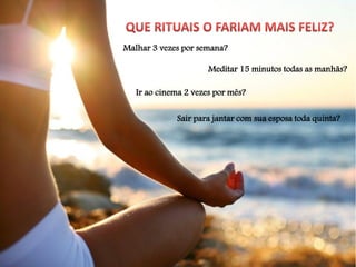 Malhar 3 vezes por semana?
Meditar 15 minutos todas as manhãs?
Ir ao cinema 2 vezes por mês?
Sair para jantar com sua esposa toda quinta?
 