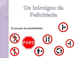 3) excesso de possibilidades
 