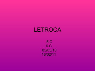 LETROCA 5.C 6.C  05/05/10 18/02/11  