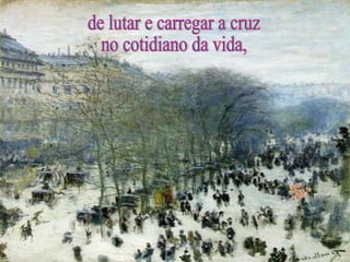 de lutar e carregar a cruz no cotidiano da vida, 