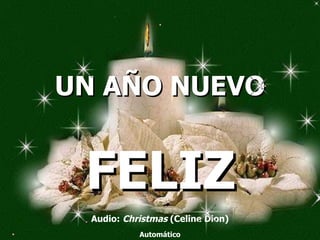 UN AÑO NUEVO Audio:  Christmas  (Celine Dion) Automático FELIZ 