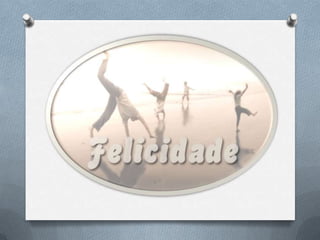 Felicidade!! slide