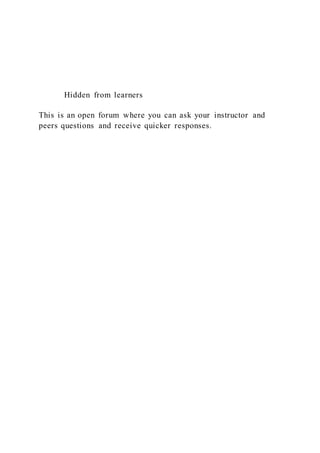 Hidden from learners
This is an open forum where you can ask your instructor and
peers questions and receive quicker responses.
 