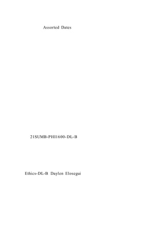 Assorted Dates
21SUMB-PHI1600-DL-B
Ethics-DL-B Daylen Elosegui
 