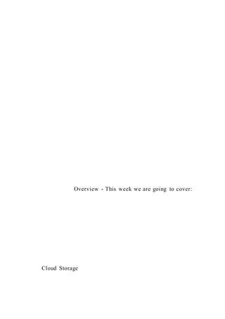 Overview - This week we are going to cover:
Cloud Storage
 