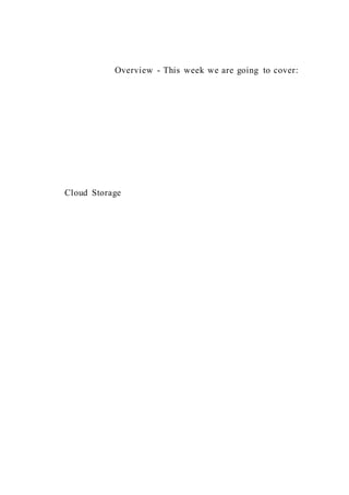 Overview - This week we are going to cover:
Cloud Storage
 