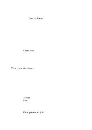 Course Room
Attendance
View your attendance
Groups
New
View groups to join
 